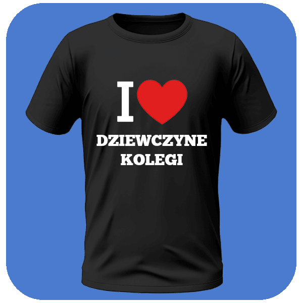 Koszulka I Love Dziewczynę Kolegi
